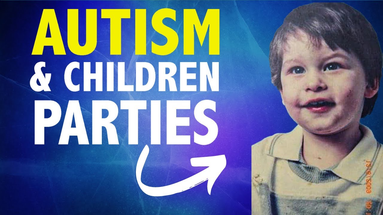 Autism In Children - (How I Was In Birthday Parties)