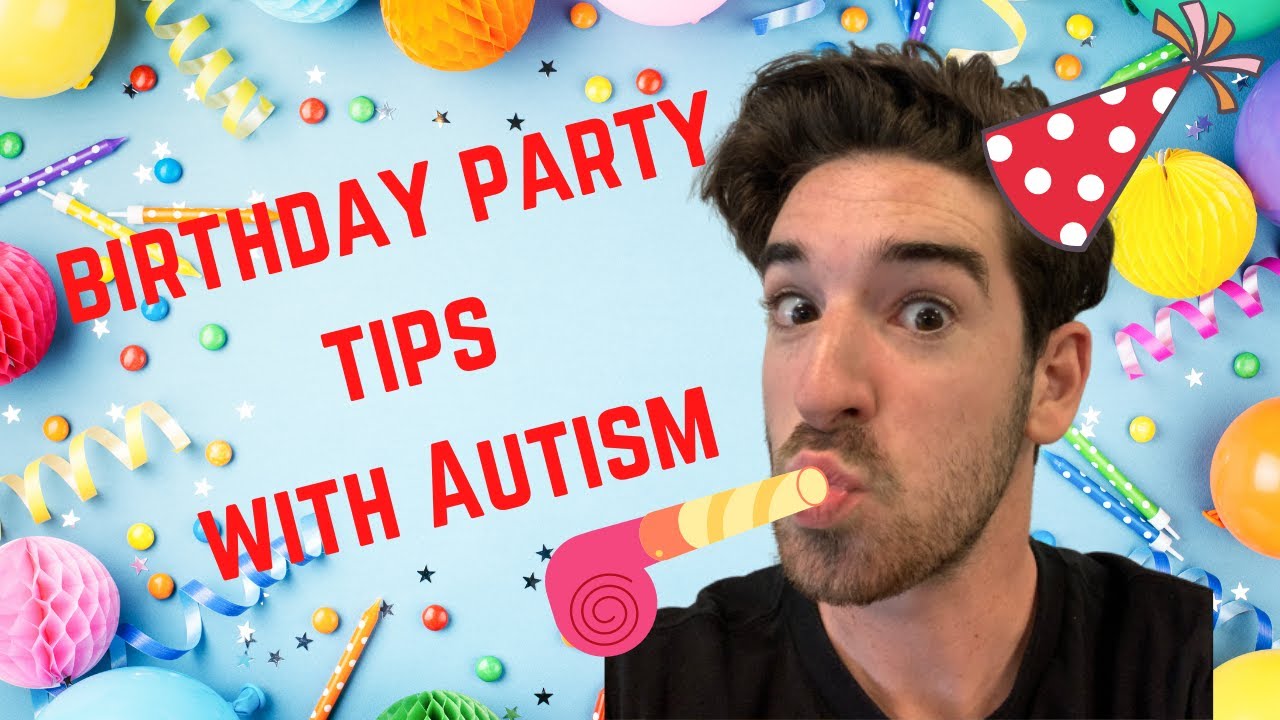 5 Birthday Party Tips with Autism