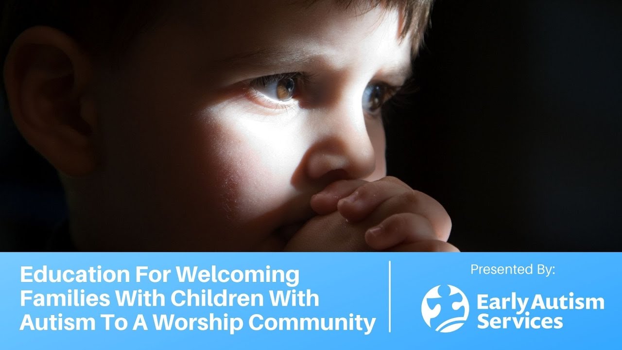 Education For Welcoming Families With Children With Autism To A Worship Community