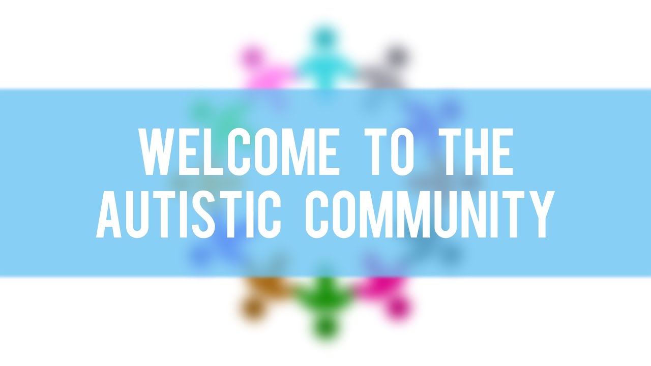 Welcome To The Autistic Community